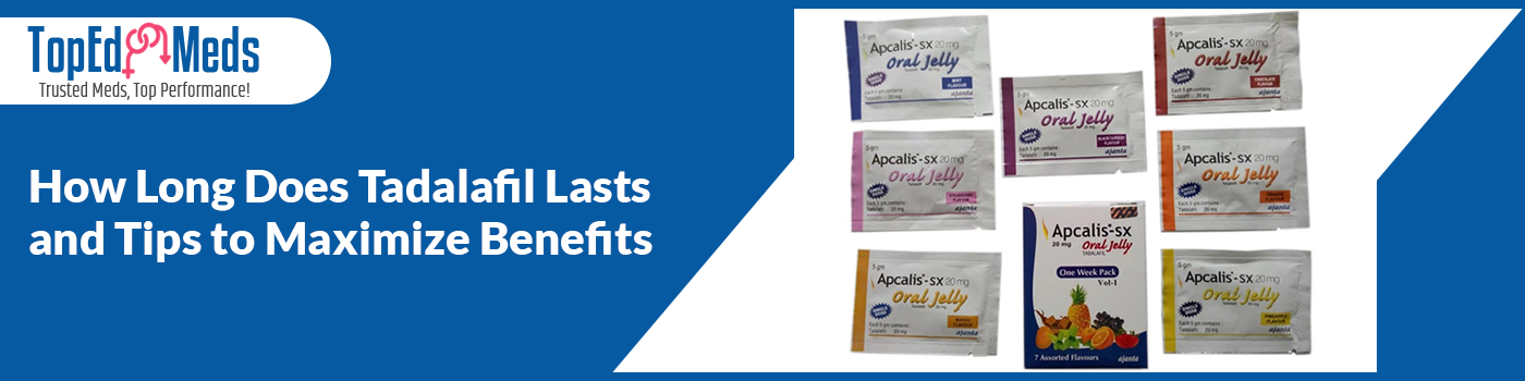 How Long Does Tadalafil Lasts and Tips to Maximize Benefits