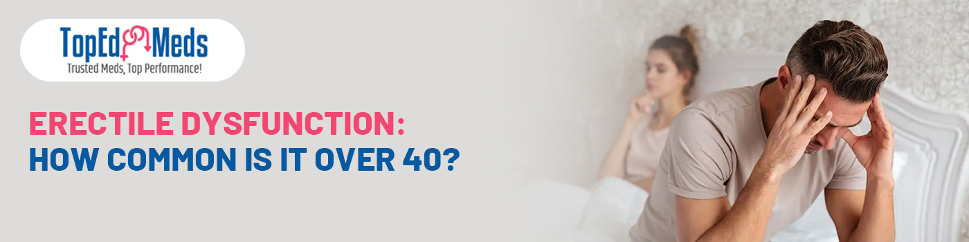 Erectile Dysfunction: How Common Is It Over 40?